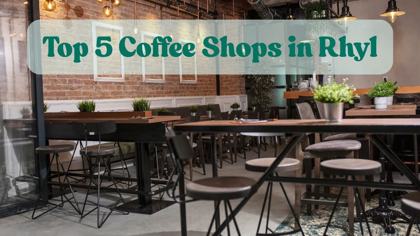 Top 5 Coffee Shops in Rhyl
